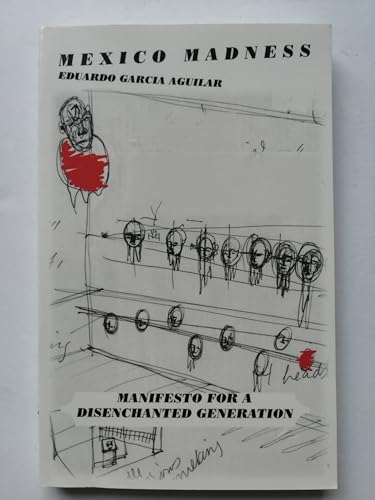 Imagen de archivo de Mexico Madness : Manifesto for a Disenchanted Generation a la venta por Poverty Hill Books