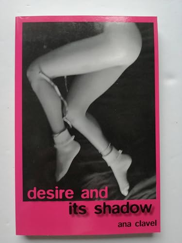 Desire and Its Shadow (9780970765253) by Ana Clavel