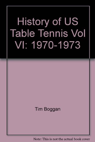 Stock image for History of U.S. Table Tennis vOL. Vi: 1970-1973 for sale by RPL Library Store