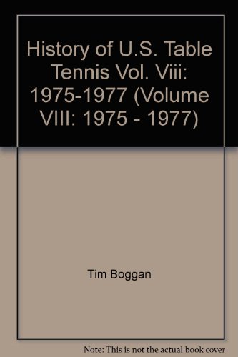 Stock image for History of U.S. Table Tennis. Vol. VIII:1975-1977 for sale by RPL Library Store
