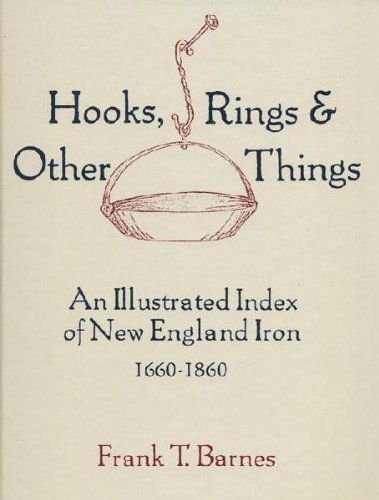 9780970766441: Hooks, Rings & Other Things: An Illustrated Index of New England Iron 1660-1860