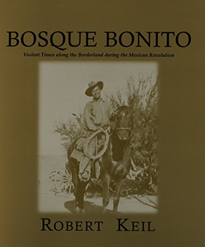 Stock image for Bosque Bonito: Violent Times along the Borderlands during the Mexican Revolution (Center for Big Bend Studies Occasional Papersn, Number 7) for sale by HPB-Red