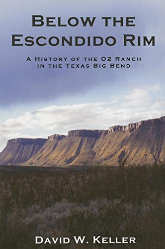 Stock image for Below The Escondido Rim: A History of the O2 Ranch in the Texas Big Bend for sale by HPB-Red