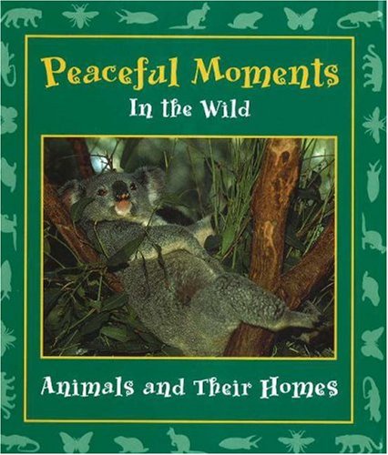Stock image for Peaceful Moments in the Wild: Animals and Their Homes (Moments in the Wild series) for sale by SecondSale