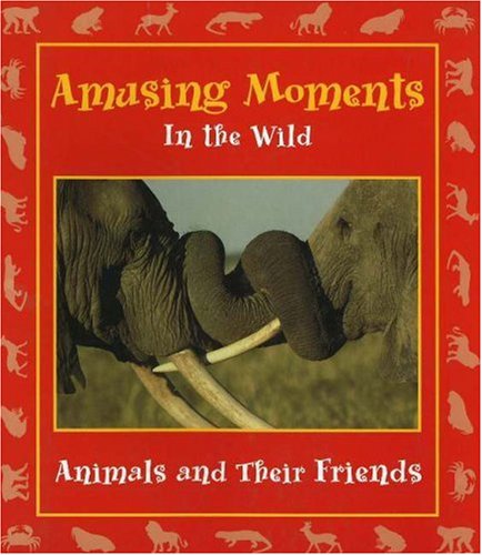 Stock image for Amusing Moments in the Wild : Animals and Their Friends for sale by Better World Books: West