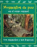 9780970776846: Momentos de paz en el reino animal/ Peaceful Moments in the Animal Kingdom: Los Animales Y Sus Hogares