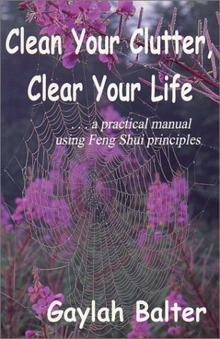 Imagen de archivo de Clean Your Clutter, Clear Your Life: A Practical Manual Using Feng Shui Principles a la venta por ThriftBooks-Dallas