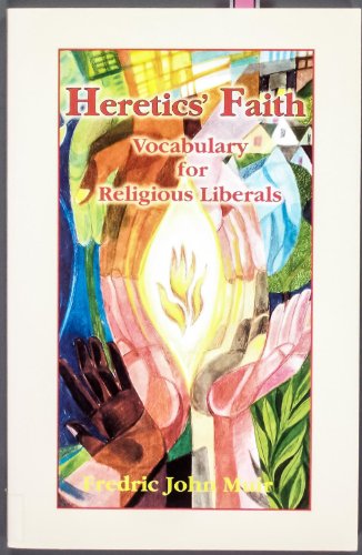 Beispielbild fr Heretics' Faith : Vocabulary for Religious Liberals zum Verkauf von Better World Books: West