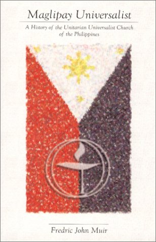 Beispielbild fr Maglipay Universalist: A History of the Unitarian Universalist Church of the Philippines zum Verkauf von Wonder Book