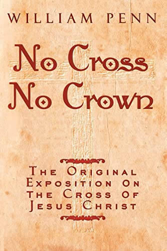 Imagen de archivo de No Cross, No Crown: A Discourse Showing the Nature and Discipline of the Holy Cross of Christ and That the Denial of Self and Daily Bearin a la venta por ThriftBooks-Dallas