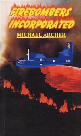 Firebombers Incorporated (9780970798015) by Archer, Michael