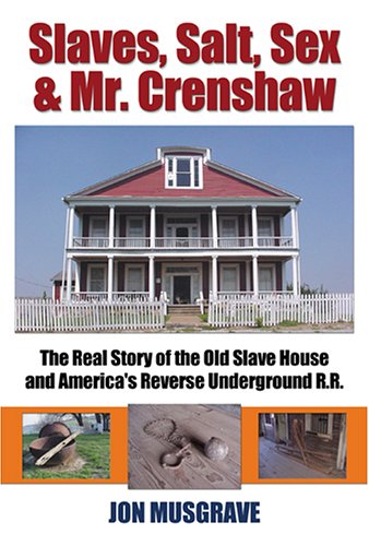 Stock image for Slaves, Salt, Sex & Mr. Crenshaw: The Real Story of the Old Slave House and America's Reverse Underground R.R for sale by About Books