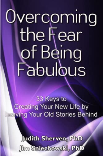 Stock image for Overcoming the Fear of Being Fabulous: 33 Keys to Creating Your New Life by Leaving Your Old Stories Behind for sale by GF Books, Inc.