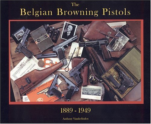 Stock image for The Belgian Browning Pistols 1889-1949 for sale by Cronus Books