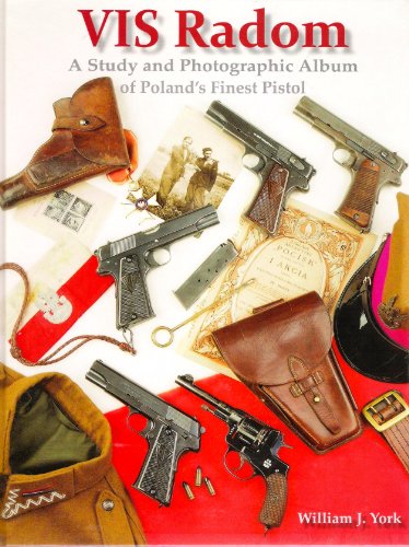 9780970799784: VIS Radom: A Study and Photographic Album of Poland's Finest Pistol by William J. York (2011-08-02)