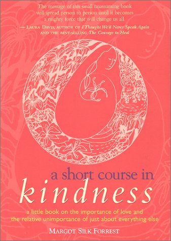 Stock image for A Short Course in Kindness : A Little Book on the Importance of Love and the Relative Unimportance of Just about Everything Else for sale by Better World Books