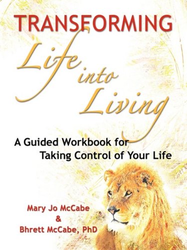 Stock image for Transforming Life into Living: A Guided Workbook for Taking Control of Your Life for sale by GoldenWavesOfBooks