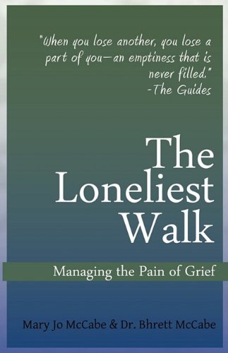 The Loneliest Walk: Managing the Pain of Grief (9780970808868) by McCabe, Mary Jo; McCabe, Bhrett