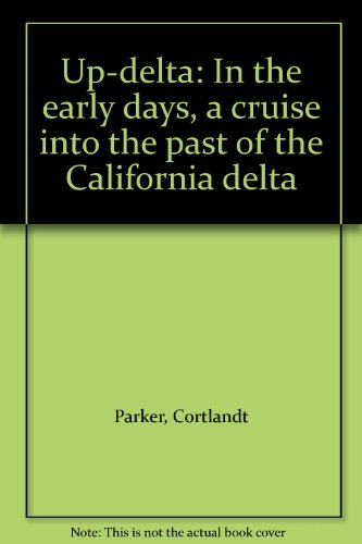 Stock image for Up-delta: In the early days, a cruise into the past of the California delta for sale by HPB-Red