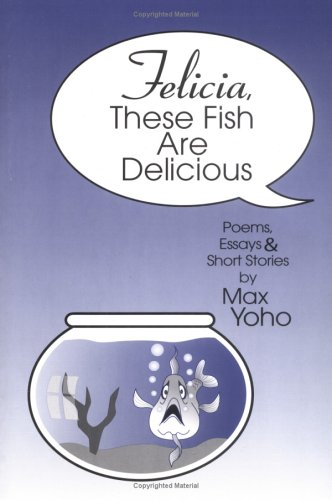 9780970816030: Felicia, These Fish Are Delicious: Poems, Essays & Short Stories