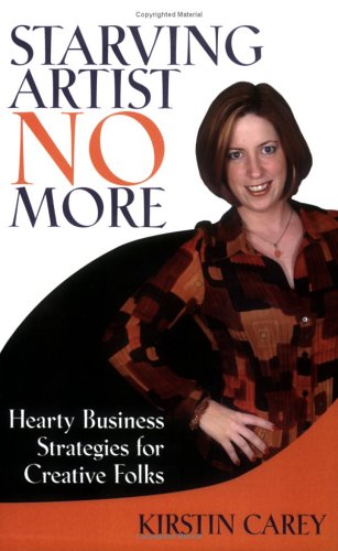 Stock image for Starving Artist No More: Hearty Business Strategies for Creative Folks by Kirstin Carey (2005-10-27) for sale by ThriftBooks-Dallas