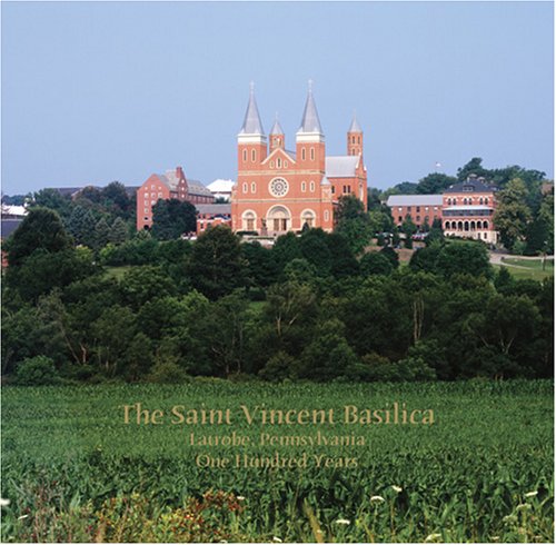 Imagen de archivo de The Saint Vincent Basilica, Latrobe, Pennsylvania, One Hundred Years a la venta por Half Price Books Inc.