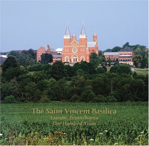 Stock image for The Saint Vincent Basilica, Latrobe, Pennsylvania: One Hundred Years for sale by Abacus Bookshop