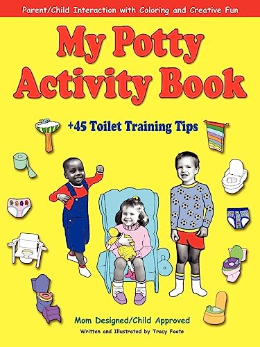 My Potty Activity Book +45 Toilet Training Tips: Potty Training Workbook with Parent/Child Interaction with Coloring and Creative Fun - Foote, Tracy
