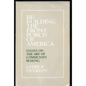 Stock image for Re-Building the Front Porch of America: Essays on the Art of Community Making [SIGNED] for sale by BASEMENT BOOKS