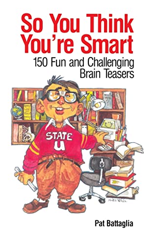 Beispielbild fr So You Think You're Smart : 150 Fun and Challenging Brain Teasers zum Verkauf von Better World Books