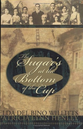 Imagen de archivo de The Sugar's at the Bottoms of the Cup [Hardcover] Elda Del Bino Willitts, Patricia Lynn Henley a la venta por GridFreed