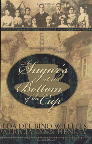 Stock image for The Sugar's at the Bottoms of the Cup [Hardcover] Elda Del Bino Willitts, Patricia Lynn Henley for sale by GridFreed