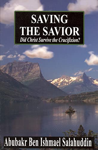 Imagen de archivo de Saving the Savior: Did Christ Survive the Crucifixion? a la venta por ThriftBooks-Dallas