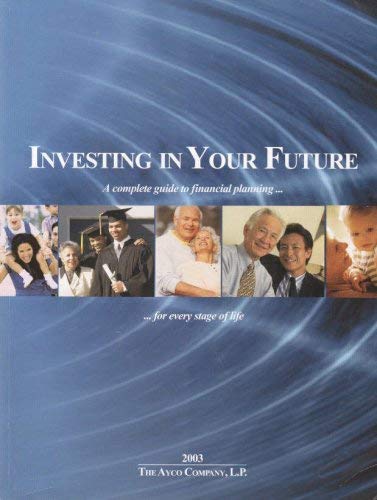 Imagen de archivo de Investing in Your Future (A Complete Guide to Your Financial Planning For Every Stage of Life) a la venta por Opalick