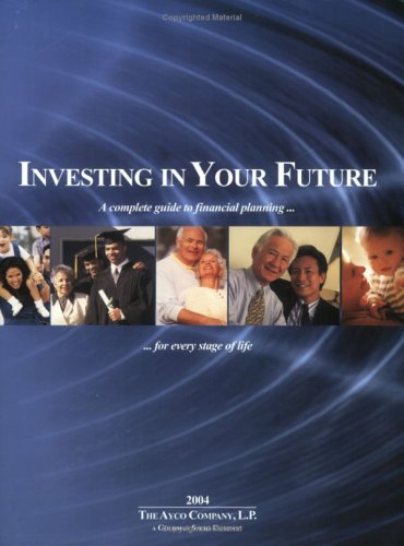 Beispielbild fr Investing in Your Future: A Complete Guide to Financial Planning for Every Stage of Life, 2004 zum Verkauf von HPB-Red