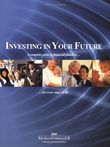 Beispielbild fr Investing in Your Future: A Complete Guide to Financial Planning for Every Stage of Life, 2005 zum Verkauf von HPB-Red