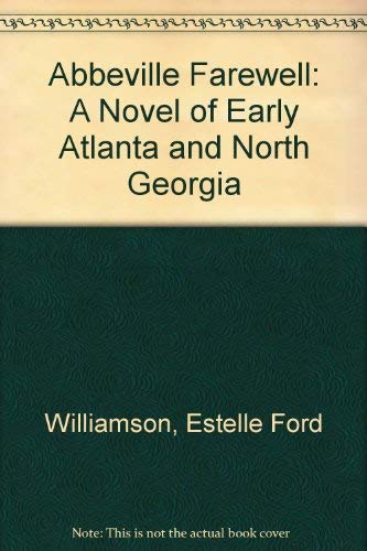 Imagen de archivo de Abbeville Farewell: A Novel of Early Atlanta and North Georgia a la venta por Books Unplugged