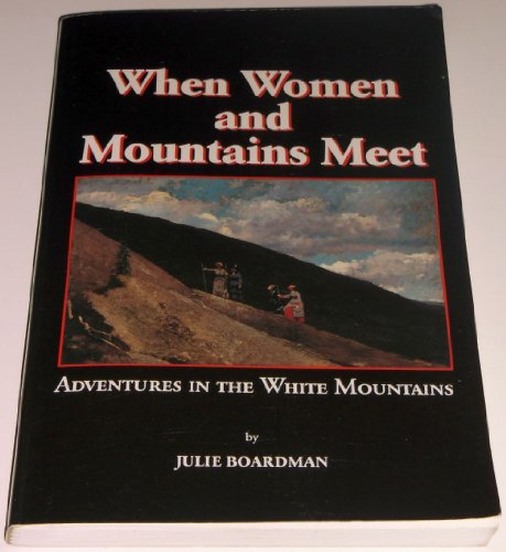 Stock image for When Women and Mountains Meet: Adventures in the White Mountains for sale by SecondSale