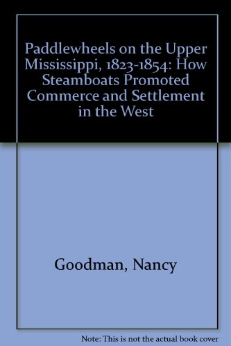 Beispielbild fr Paddlewheels on the Upper Mississippi, 1823-1854: How Steamboats Promoted Commerce and Settlement in the West zum Verkauf von Jay W. Nelson, Bookseller, IOBA