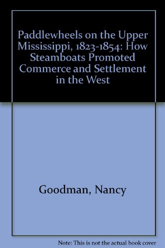 Stock image for Paddlewheels on the Upper Mississippi, 1823-1854: How Steamboats Promoted Commerce and Settlement in the West for sale by Jay W. Nelson, Bookseller, IOBA