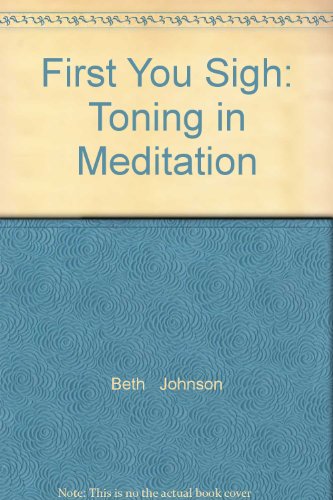 Stock image for First You Sigh: Toning in Meditation for sale by Half Price Books Inc.