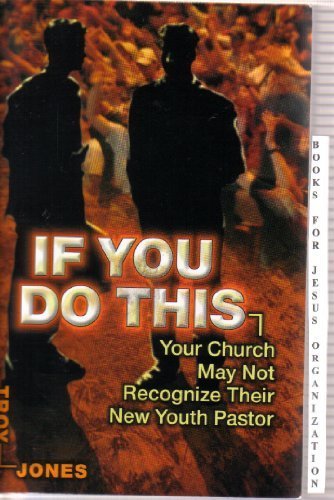 Stock image for If You Do This - Your Church May Not Recognize Their New Youth Pastor for sale by SecondSale