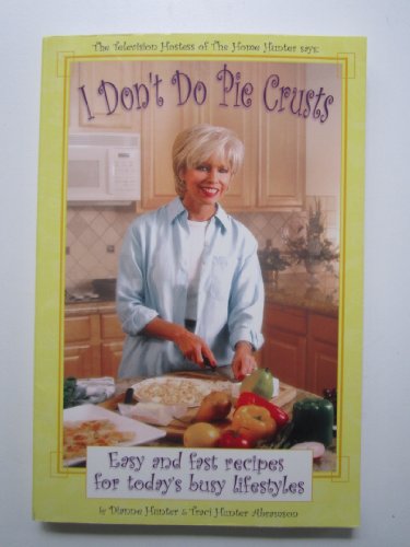 Stock image for I Don't Do Pie Crusts : Easy and fast recipes for today's busy lifestyles for sale by Gulf Coast Books