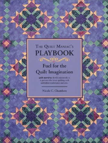 Beispielbild fr The Quilt Maniac's Playbook / Fuel for the Quilt Imagination zum Verkauf von Goodwill Books