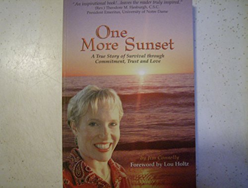 One More Sunset: A True Story of Survival Through Commitment, Trust and Love (9780970838704) by Jim Connelly
