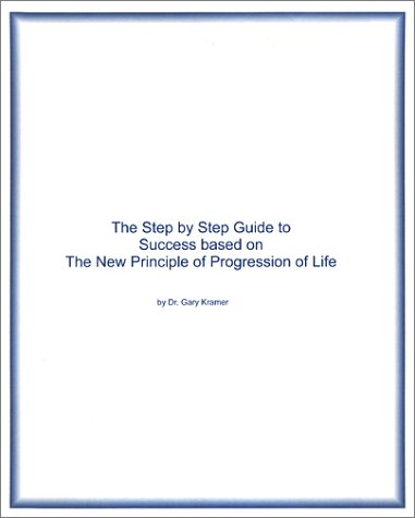 Imagen de archivo de Step by Step Guide to Success based on the New Principle of Progression of Life a la venta por Revaluation Books