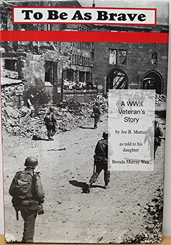 Stock image for To Be As Brave: A Wwii Veteran's Story for sale by ThriftBooks-Atlanta