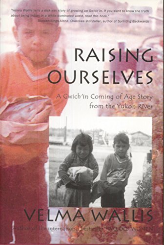 Stock image for Raising Ourselves: A Gwich'in Coming of Age Story from the Yukon River for sale by Riverby Books