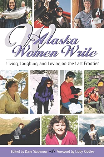 Stock image for Alaska Women Write: Living, Loving and Laughing on the Last Frontier for sale by Wonder Book