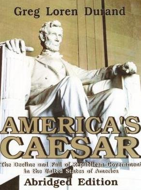 9780970852519: America's Caesar: The Decline and Fall of Republican Government in the United States Of America